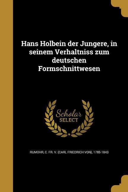 Produktbild: Hans Holbein der Jüngere, in seinem Verhältniss zum deutschen Formschnittwesen