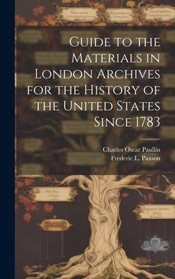 Produktbild: Guide to the Materials in London Archives for the History of the United States Since 1783