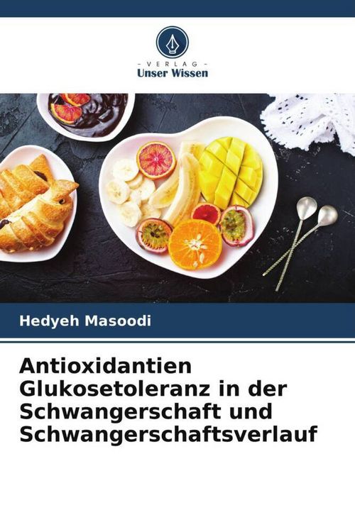 Produktbild: Antioxidantien Glukosetoleranz in der Schwangerschaft und Schwangerschaftsverlauf