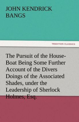 Produktbild: The Pursuit of the House-Boat Being Some Further Account of the Divers Doings of the Associated Shades, under the Leadership of Sherlock Holmes, Esq.