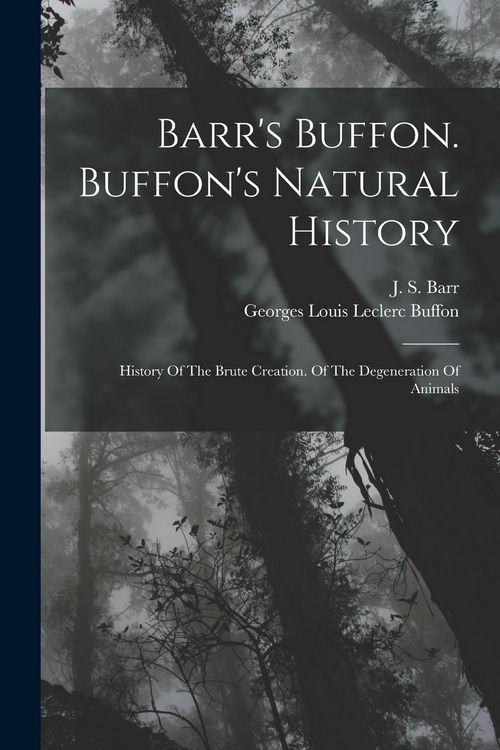 Produktbild: Barr's Buffon. Buffon's Natural History: History Of The Brute Creation. Of The Degeneration Of Animals