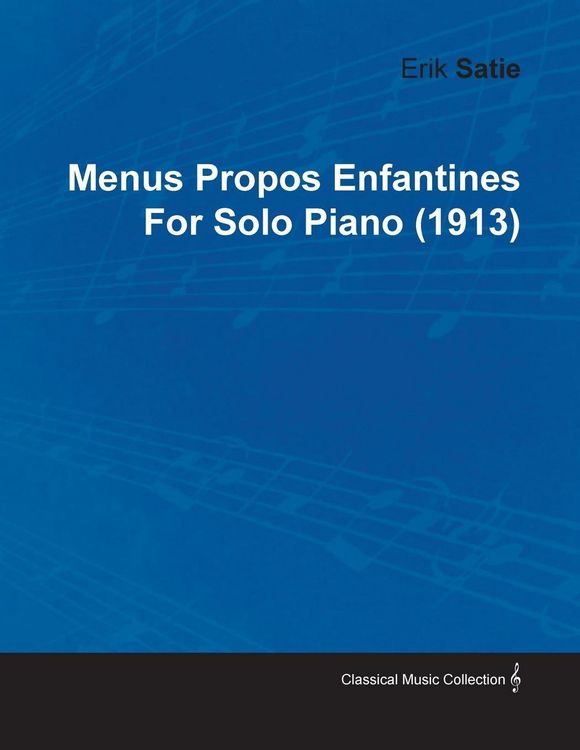 Produktbild: Menus Propos Enfantines by Erik Satie for Solo Piano (1913)