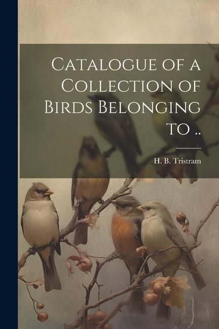 Produktbild: Catalogue of a Collection of Birds Belonging to ..