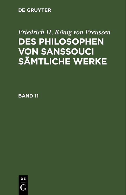 Produktbild: Friedrich II, König von Preussen: Des Philosophen von Sanssouci sämtliche Werke. Band 11