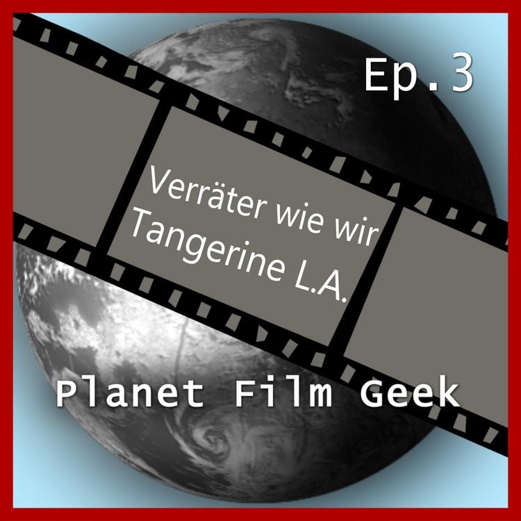 Produktbild: Planet Film Geek, PFG Episode 3: Verr&auml;ter wie wir, Tangerine L.A