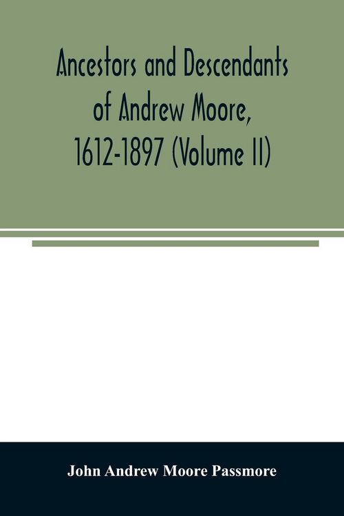 Produktbild: Ancestors and descendants of Andrew Moore, 1612-1897 (Volume II)
