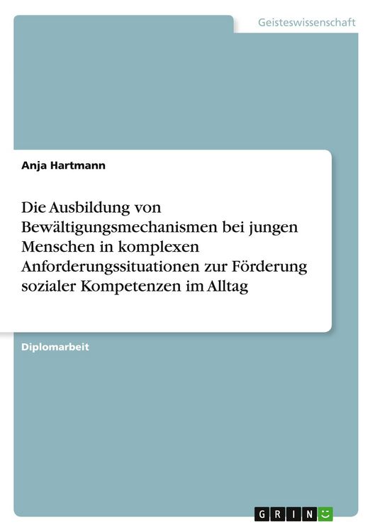 Produktbild: Die Ausbildung von Bew&auml;ltigungsmechanismen bei jungen Menschen in komplexen Anforderungssituationen zur F&ouml;rderung sozialer Kompetenzen im Alltag