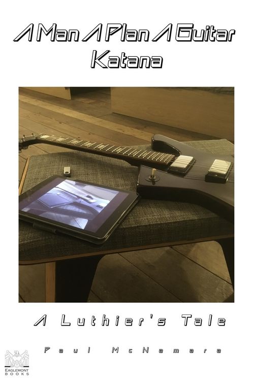 Produktbild: A Man A Plan A Guitar Katana: A Luthier's Tale