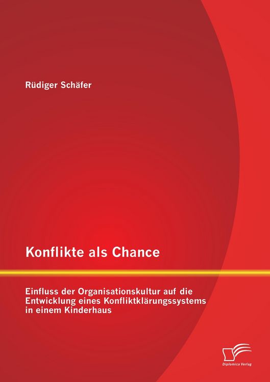 Produktbild: Konflikte als Chance: Einfluss der Organisationskultur auf die Entwicklung eines Konfliktkl&auml;rungssystems in einem Kinderhaus
