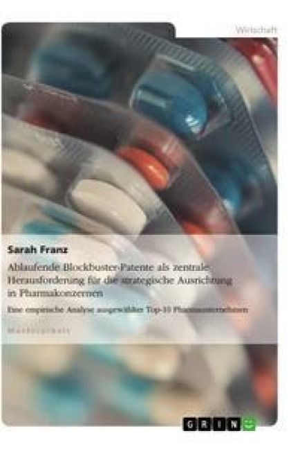 Produktbild: Ablaufende Blockbuster-Patente als zentrale Herausforderung f&uuml;r die strategische Ausrichtung in Pharmakonzernen