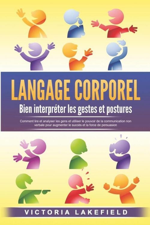 Produktbild: LANGAGE CORPOREL - Bien interpr&eacute;ter les gestes et postures: Comment lire et analyser les gens et utiliser le pouvoir de la communication non verbale p