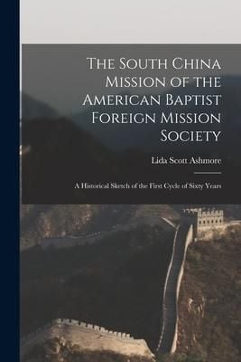 Produktbild: The South China Mission of the American Baptist Foreign Mission Society: a Historical Sketch of the First Cycle of Sixty Years
