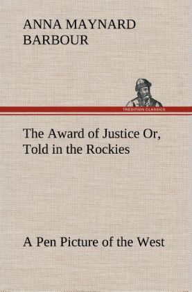 Produktbild: The Award of Justice Or, Told in the Rockies A Pen Picture of the West