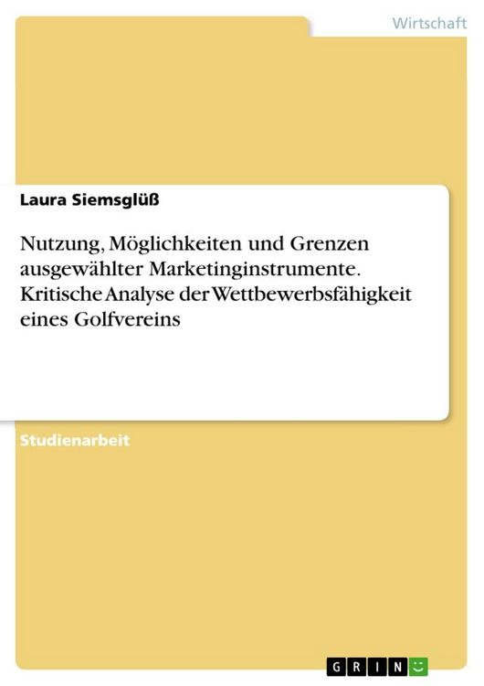 Produktbild: Nutzung, M&ouml;glichkeiten und Grenzen ausgew&auml;hlter Marketinginstrumente. Kritische Analyse der Wettbewerbsf&auml;higkeit eines Golfvereins