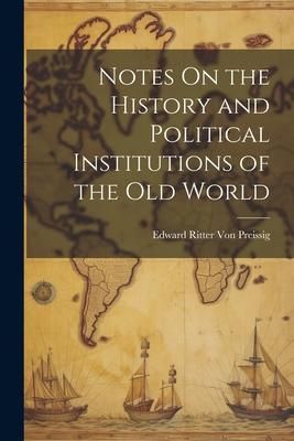Produktbild: Notes On the History and Political Institutions of the Old World