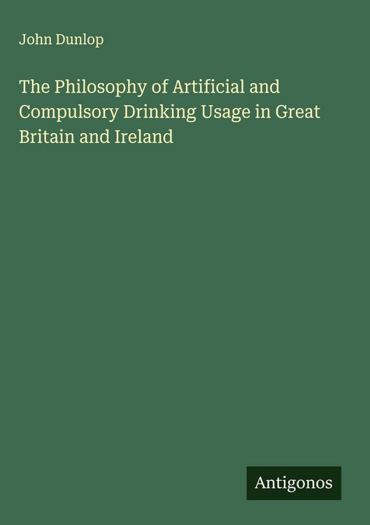 Produktbild: The Philosophy of Artificial and Compulsory Drinking Usage in Great Britain and Ireland