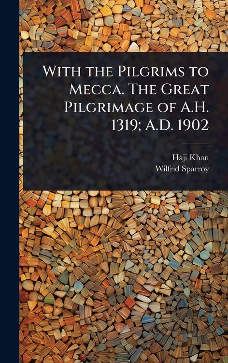 Produktbild: With the Pilgrims to Mecca. The Great Pilgrimage of A.H. 1319; A.D. 1902