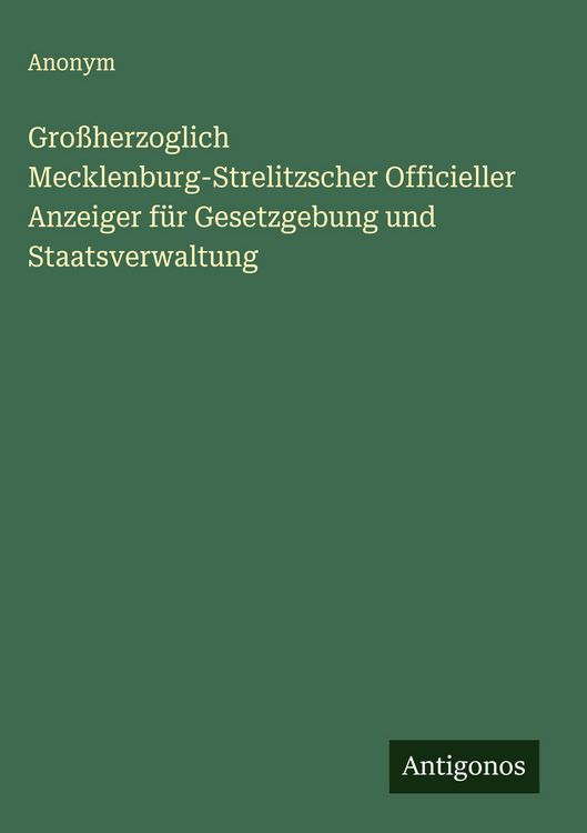 Produktbild: Gro&szlig;herzoglich Mecklenburg-Strelitzscher Officieller Anzeiger f&uuml;r Gesetzgebung und Staatsverwaltung