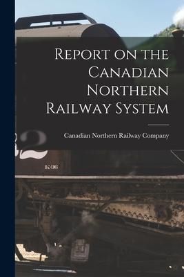 Produktbild: Report on the Canadian Northern Railway System [microform]