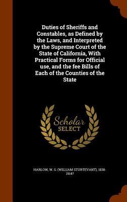 Produktbild: Duties of Sheriffs and Constables, as Defined by the Laws, and Interpreted by the Supreme Court of the State of California, With Practical Forms for O