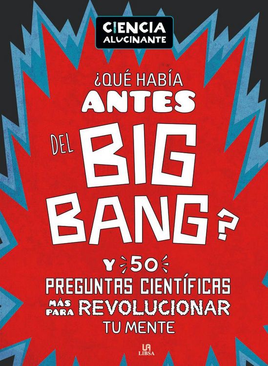 Produktbild: &iquest;Qu&eacute; hab&iacute;a antes del Big Bang? Y 50 preguntas cient&iacute;ficas m&aacute;s para revolucionar tu mente