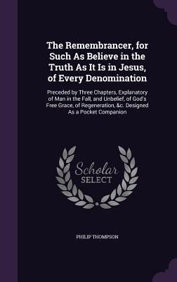 Produktbild: The Remembrancer, for Such As Believe in the Truth As It Is in Jesus, of Every Denomination