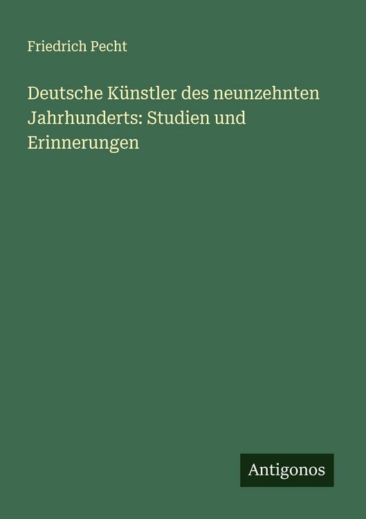 Produktbild: Deutsche K&uuml;nstler des neunzehnten Jahrhunderts: Studien und Erinnerungen