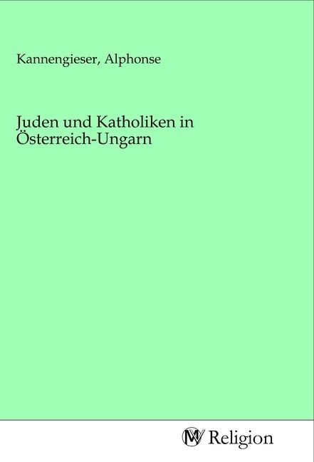 Produktbild: Juden und Katholiken in &Ouml;sterreich-Ungarn