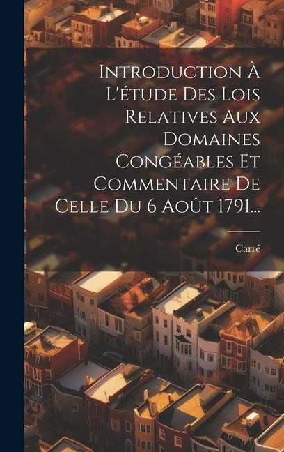 Produktbild: Introduction &Agrave; L'&eacute;tude Des Lois Relatives Aux Domaines Cong&eacute;ables Et Commentaire De Celle Du 6 Ao&ucirc;t 1791...