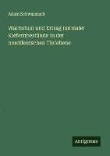 Produktbild: Wachstum und Ertrag normaler Kiefernbest&auml;nde in der norddeutschen Tiefebene