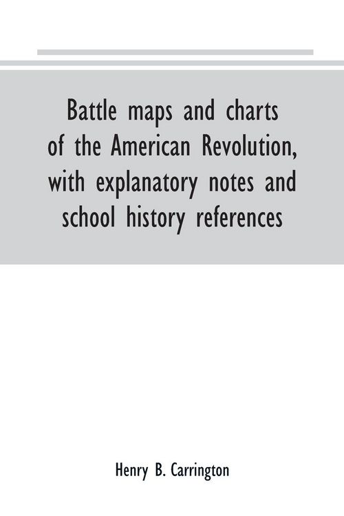 Produktbild: Battle maps and charts of the American Revolution, with explanatory notes and school history references