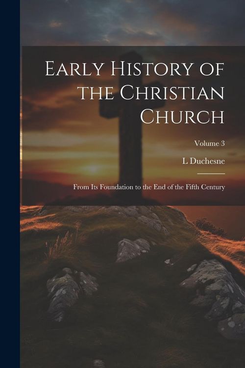 Produktbild: Early History of the Christian Church: From its Foundation to the end of the Fifth Century; Volume 3