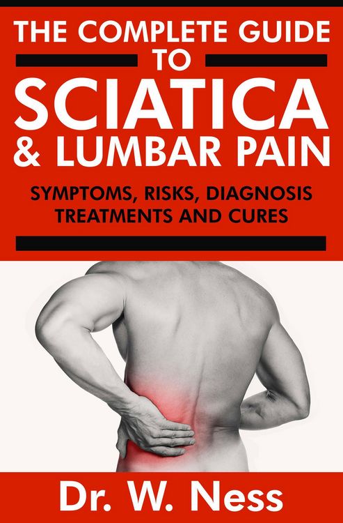 Produktbild: The Complete Guide to Sciatica & Lumbar Pain: Symptoms, Risks, Diagnosis, Treatments & Cures