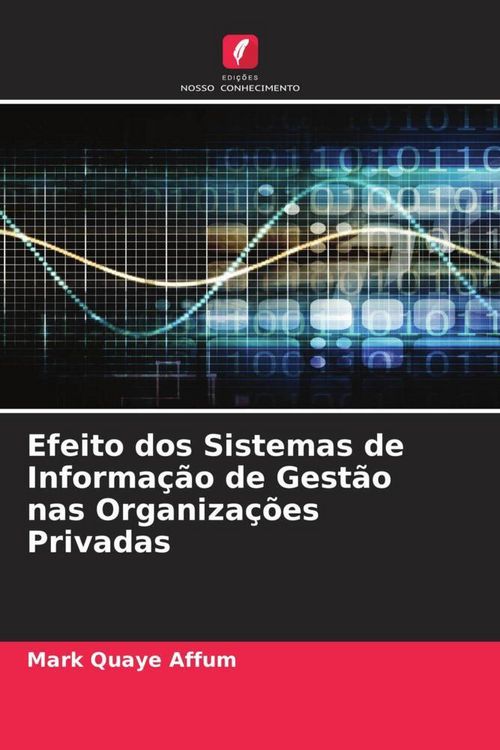 Produktbild: Efeito dos Sistemas de Informa&ccedil;&atilde;o de Gest&atilde;o nas Organiza&ccedil;&otilde;es Privadas