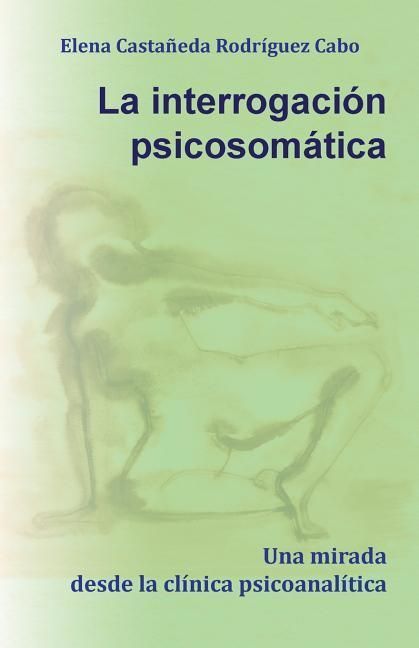 Produktbild: La interrogaci&oacute;n psicosom&aacute;tica. Una mirada desde la cl&iacute;nica psicoanal&iacute;tica
