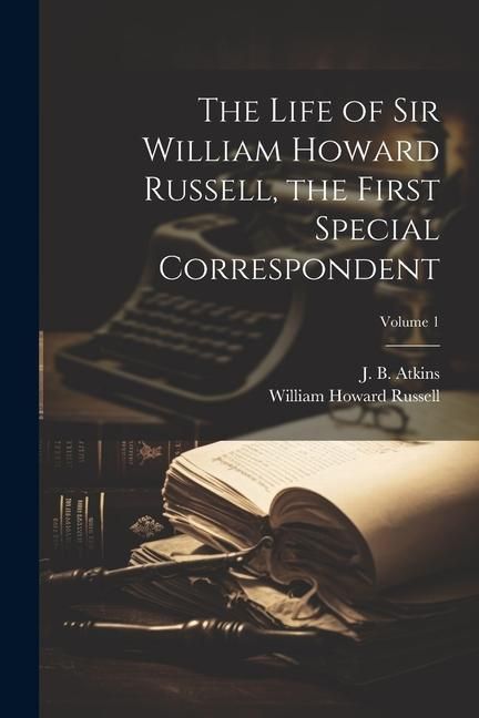 Produktbild: The Life of Sir William Howard Russell, the First Special Correspondent; Volume 1