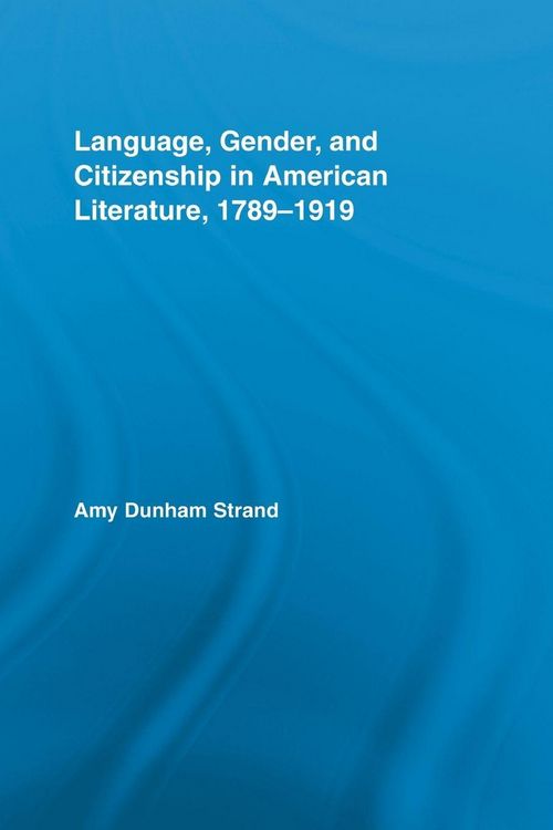 Produktbild: Language, Gender, and Citizenship in American Literature, 1789-1919