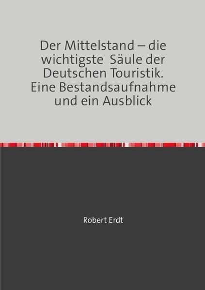 Produktbild: Der Mittelstand &ndash; die wichtigste S&auml;ule der Deutschen Touristik. Eine Bestandsaufnahme und ein Ausblick
