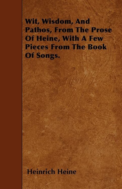 Produktbild: Wit, Wisdom, And Pathos, From The Prose Of Heine, With A Few Pieces From The Book Of Songs.