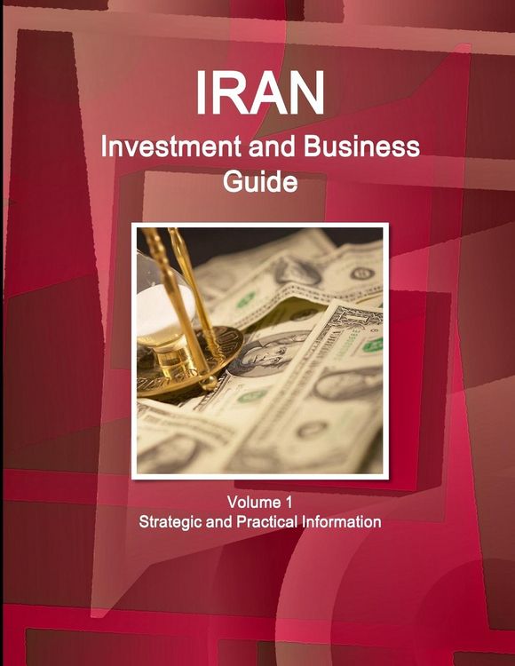 Produktbild: Iran Investment and Business Guide Volume 1 Strategic and Practical Information