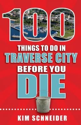 Produktbild: 100 Things to Do in Traverse City Before You Die