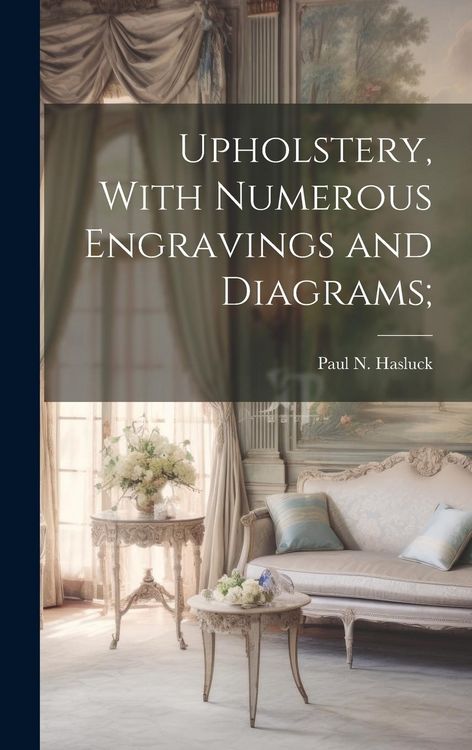 Produktbild: Upholstery, With Numerous Engravings and Diagrams;