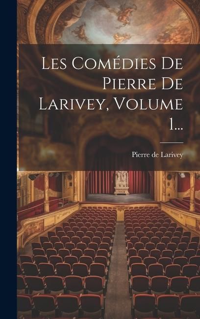 Produktbild: Les Com&eacute;dies De Pierre De Larivey, Volume 1...
