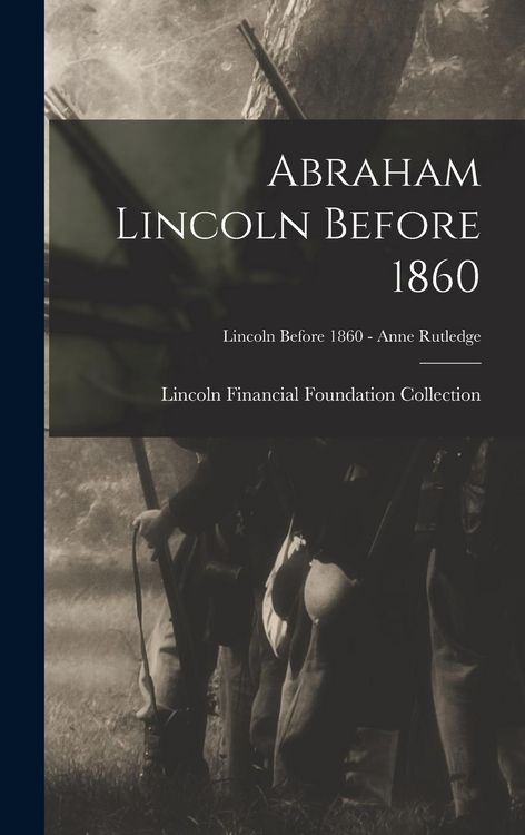 Produktbild: Abraham Lincoln Before 1860; Lincoln before 1860 - Anne Rutledge