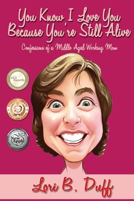Produktbild: You Know I Love You Because You're Still Alive: Confessions of a Middle Aged Working Mom
