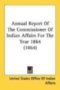 Produktbild: Annual Report of the Commissioner of Indian Affairs for the Year 1864 (1864)