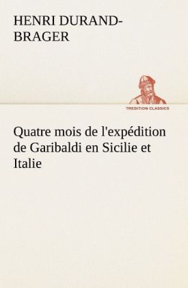 Produktbild: Quatre mois de l'exp&eacute;dition de Garibaldi en Sicilie et Italie