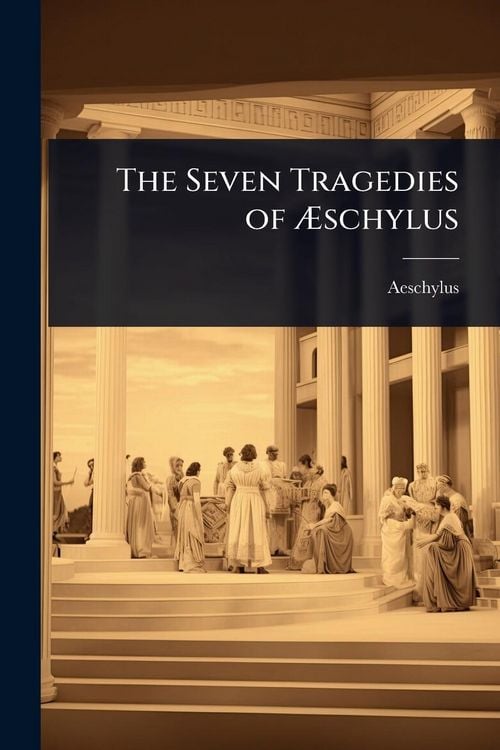 Produktbild: The Seven Tragedies of &Atilde;schylus