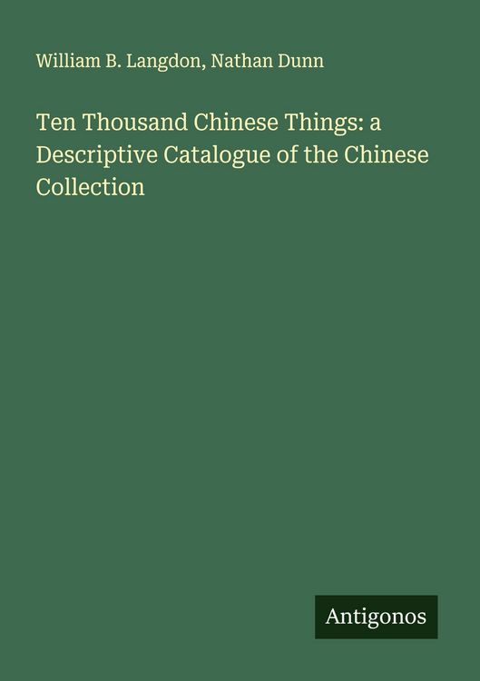 Produktbild: Ten Thousand Chinese Things: a Descriptive Catalogue of the Chinese Collection