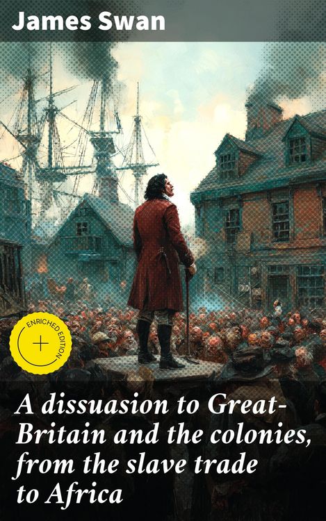 Produktbild: A dissuasion to Great-Britain and the colonies, from the slave trade to Africa